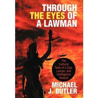 Through the Eyes of a Lawman - The Cultural Tales of a Cop, Lawyer, and Intelligence Analyst - Hardback - 2012 - 1