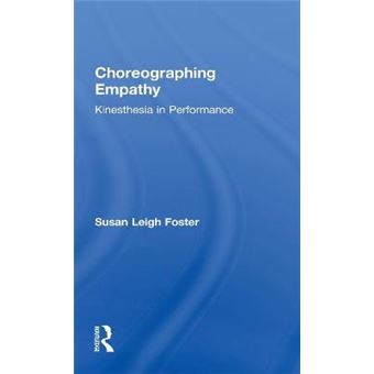 Choreographing Empathy - Kinesthesia in Performance - Hardback - 2010 - 1