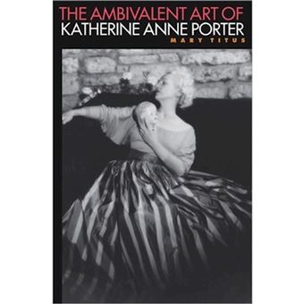 The Ambivalent Art of Katherine Anne Porter - Paperback - 2012 - 1