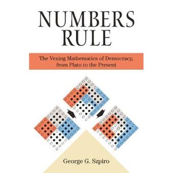 Numbers Rule The Vexing Mathematics Of Democracy, From Plato To The Present - 1