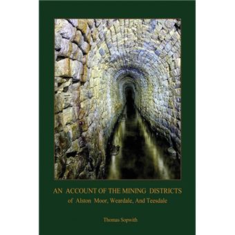 An Account of the Mining District of Alston Moor, Weardale and Teesdale, with Additional Drawings and Photographs (Aziloth Books) - Paperback / softback - 2015 - 1