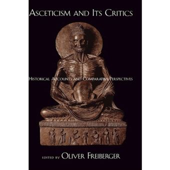 Asceticism and its Critics - Historical Accounts and Comparative Perspectives - Hardback - 2006 - 1