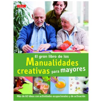 El gran libro de la manualidades creativas para mayores : más de 60 ideas con actividades ocupacionales y de activación - 1