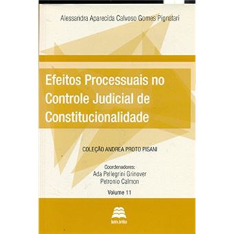 Efeitos Processuais no Controle Judicial de Constitucionalidade - Volume 11. Coleção Andrea Proto Pisani - 1