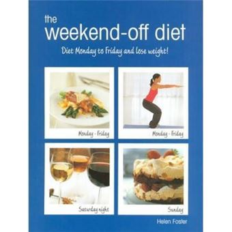 The Weekend-Off Diet : Diet Monday to Friday and Lose Weight!. Helen Foster - 1