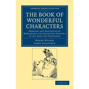 The Book of Wonderful Characters - Memoirs and Anecdotes of Remarkable and Eccentric Persons in All Ages and Countries - Paperback - 2012 - 1