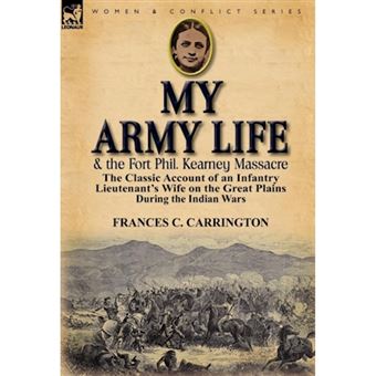 My Army Life and the Fort Phil. Kearney Massacre - The Classic Account of an Infantry Lieutenant's Wife on the Great Plains During the Indian Wars - Hardback - 2012 - 1