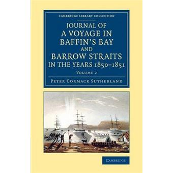 Journal of a Voyage in Baffin's Bay and Barrow Straits in the Years 1850-1851 - Performed by H. M. Ships Lady Franklin and Sophia Under the Command of Mr. William Penny in Search of the Missing Crews of H. M. Ships Erebus and Terror - Paperback - 2014 - 1