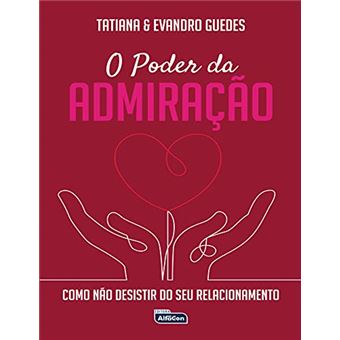 O Poder Da Admiração - Como Não Desistir Do Seu Relacionamento - 1