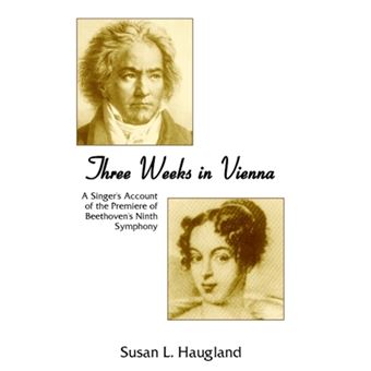 Three Weeks in Vienna - A Singer's Account of the Premiere of Beethoven's Ninth Symphony - Hardback - 2010 - 1