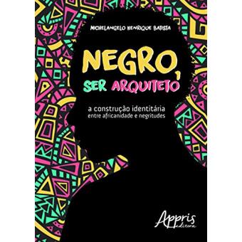 Negro, Ser Arquiteto. A Construção Identitária Entre Africanidade e Negritudes - 1