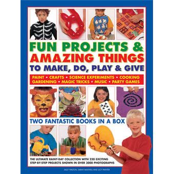 Fun Projects  Amazing Things To Make, Do, Play  Give Two Fantastic Books In A Box The Ultimate Rainyday Collection With 220 Exciting Stepbystep  Projects Shown In Over 3000 Photographs - 1