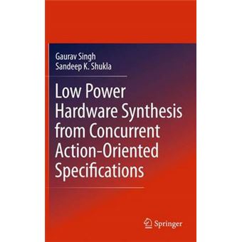 Low Power Hardware Synthesis from Concurrent Action-oriented Specifications - Hardback - 2010 - 1