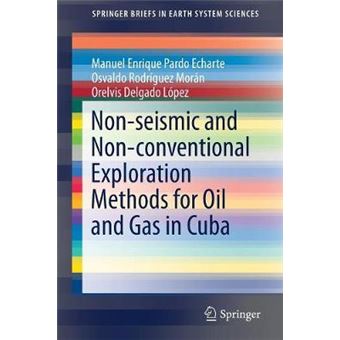 Nonseismic and Nonconventional Exploration Methods for Oil and Gas in Cuba SpringerBriefs in Earth System Sciences - 1