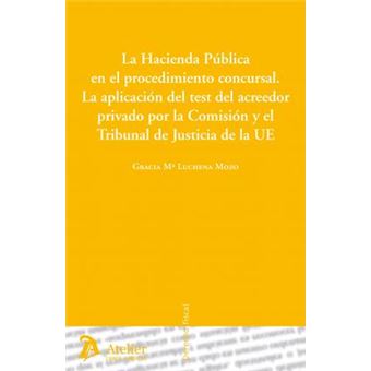 Hacienda pÃºblica en el procedimiento concursal : la aplicaciÃ³n del test del acreedor privado por la comisiÃ³n y el Tribunal de Justicia de la UE - 1