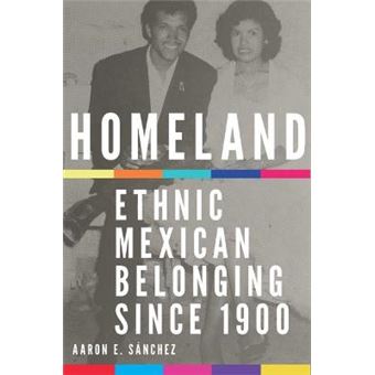 Homeland Ethnic Mexican Belonging Since 1900 2 New Directions In Tejano History - 1