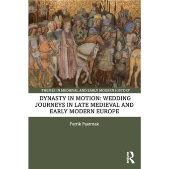 Dynasty In Motion Wedding Journeys In Late Medieval And Early Modern Europe - 1