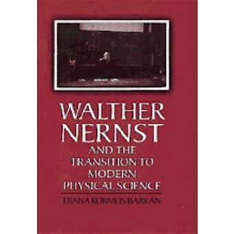 Walther Nernst and the Transition to Modern Physical Science - Hardback - 1999 - 1