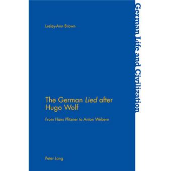 The German Lied After Hugo Wolf From Hans Pfitzner To Anton Webern 61 German Life  Civilization - 1