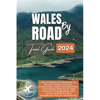 Wales by Road: Unlock the Ultimate Wales Adventure Through Detailed Guide, Must-See Attractions, Accommodation & Dining Recommendations, and Easy to ... (Exploring the Heart of Britain and Ireland) - 1