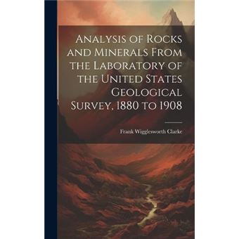 Analysis Of Rocks And Minerals From The Laboratory Of The United States Geological Survey 1880 To 1908 - 1