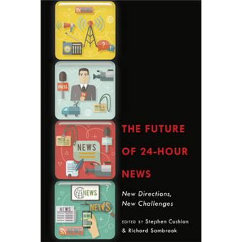 The Future Of 24Hour News New Directions, New Challenges - 1