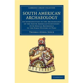 South American Archaeology - An Introduction to the Archaeology of the South American Continent with Special Reference to the Early History of Peru - Paperback - 2013 - 1