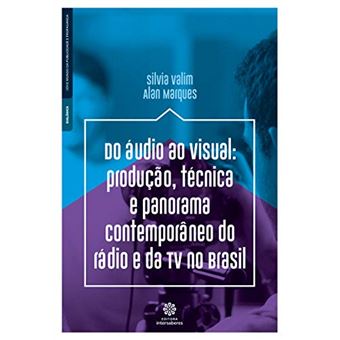 Do Áudio Ao Visual: Produção, Técnica e Panorama Contemporâneo do Rádio e da Tv no Brasil - 1