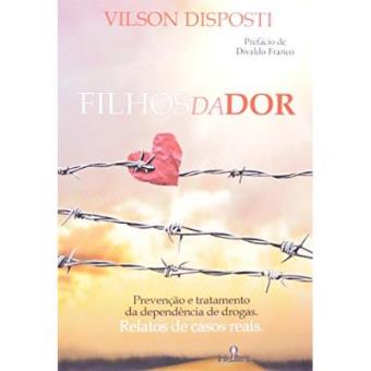 Filhos Da Dor. Prevenção E Tratamento Da Dependência De Drogas - 1