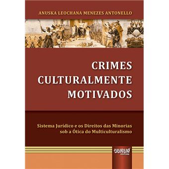 Crimes Culturalmente Motivados - Sistema Jurídico e Os Direitos das Minorias Sob a ÀTica do Multiculturalismo - 1