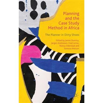 Planning and the Case Study Method in Africa - The Planner in Dirty Shoes - Hardback - 2014 - 1