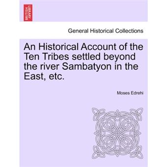 An Historical Account of the Ten Tribes Settled Beyond the River Sambatyon in the East, Etc. - Paperback / softback - 2011 - 1