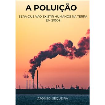 A Poluição  - Será Que Vão Existir Humanos Na Terra Em 2050? - 1