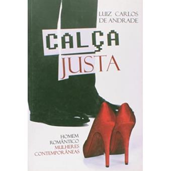 Calça Justa. Homem Romântico, Mulheres Contemporâneas - 1