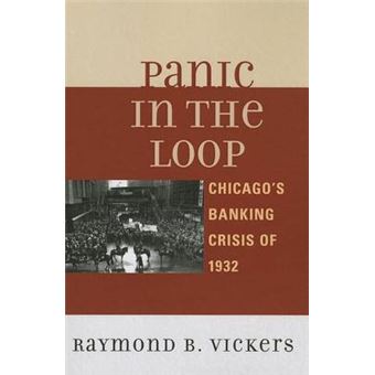 Panic in the Loop : Chicago's Banking Crisis of 1932 - 1