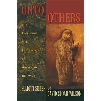 Unto Others - The Evolution and Psychology of Unselfish Behavior - Paperback - 1999 - 1
