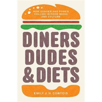 Diners, Dudes, And Diets How Gender And Power Collide In Food Media And Culture Studies In United States Culture - 1