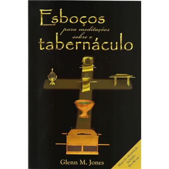 Esboços para Meditações Sobre o Tabernáculo - 1