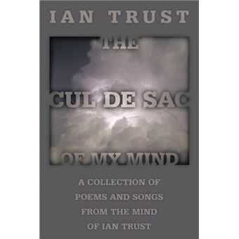 The Cul de Sac of My Mind - A Collection of Poems and Songs from the Mind of Ian Trust - Paperback / softback - 2010 - 1
