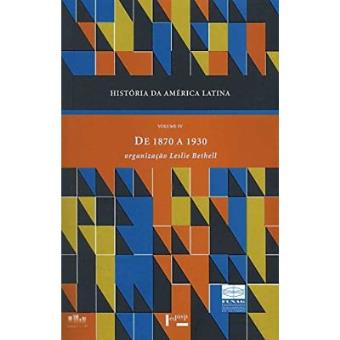 História Da América Latina. De 1870 A 1930 - Volume Iv - 1