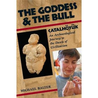 Goddess and the Bull - Catalhoyuk - an Archaeological Journey to the Dawn of Civilization - Paperback - 2006 - 1