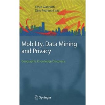 Mobility, Data Mining, and Privacy - Geographic Knowledge Discovery - Hardback - 2007 - 1