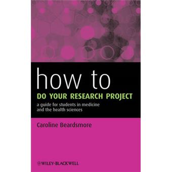 How to Do Your Research Project - A Guide for Students in Medicine and the Health Sciences - Paperback - 2013 - 1