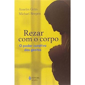 Rezar com o Corpo. O Poder Curativo dos Gestos