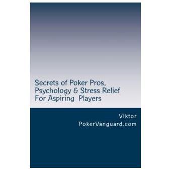 Secrets Of Poker Pros Psychology  Stress Relief For Aspiring Poker Players - 1
