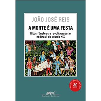 A morte é uma festa: ritos fúnebres e revolta popular no Brasil do século XIX - 1