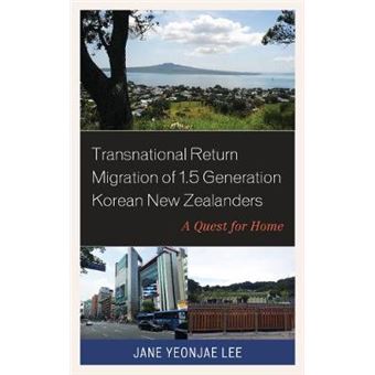 Transnational Return Migration Of 15 Generation Korean New Zealanders A Quest For Home Korean Communities Across The World - 1