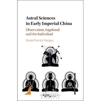 Astral Sciences In Early Imperial China Observation, Sagehood And The Individual - 1