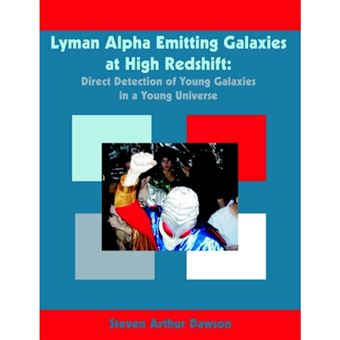 Lyman Alpha Emitting Galaxies at High Redshift - Direct Detection of Young Galaxies in a Young Universe - Paperback / softback - 2005 - 1