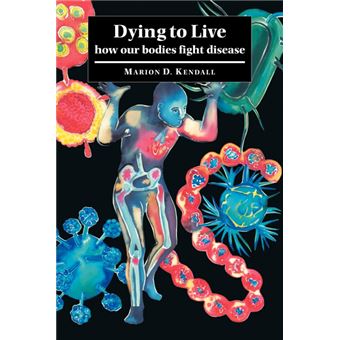 Dying to Live - How Our Bodies Fight Disease - Paperback - 2007 - 1